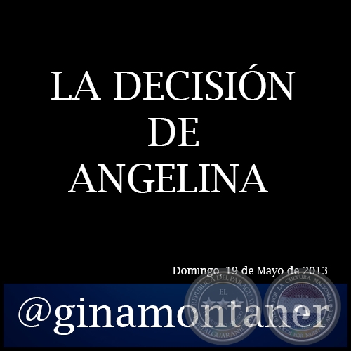 LA DECISIÓN DE ANGELINA - Por GINA MONTANER - Domingo, 19 de Mayo de 2013 